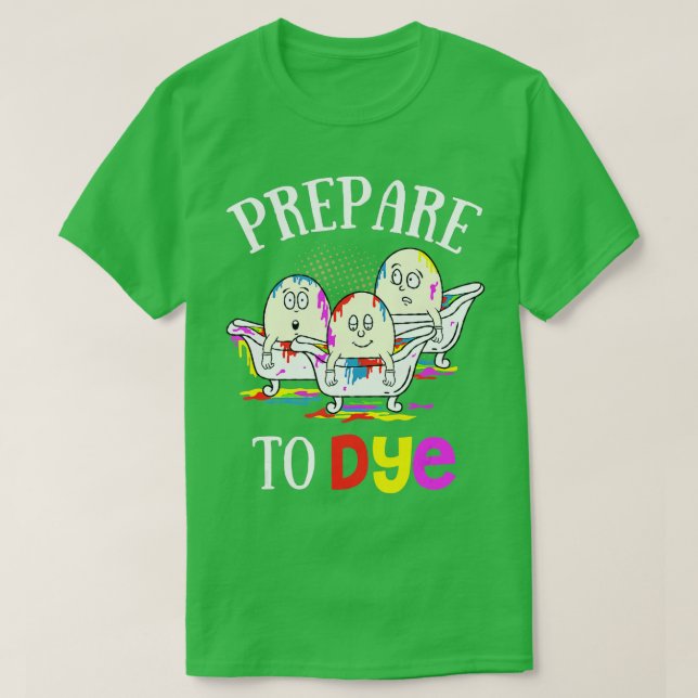Prepare To Dye Funny Easter Sunday Egg Hunting Gif T-Shirt (Design vorne)