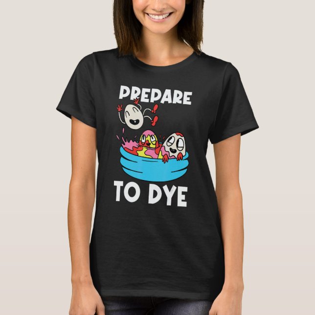 Prepare To Dye Painter Artwork Artist Painting Pai T-Shirt (Vorderseite)
