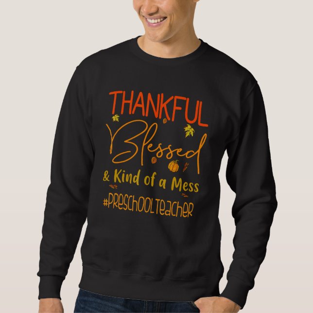 Preschool Teacher Thankful Blessed And Kind Of A M Sweatshirt (Vorderseite)