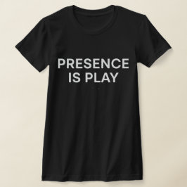Presence Is Play Minimalist Spiritual Quote Shirt