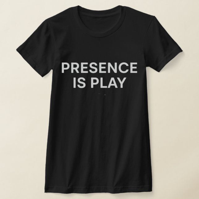 Presence Is Play Minimalist Spiritual Quote Shirt (Ablage )
