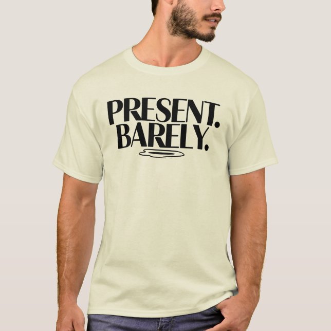 Present Barely T-Shirt | Dry Humor Two-Line  (Vorderseite)