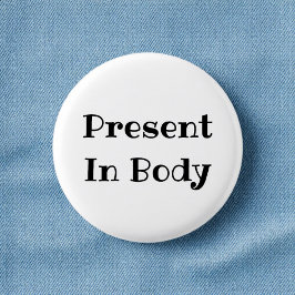 Present in Body Funny Office Pinback Button