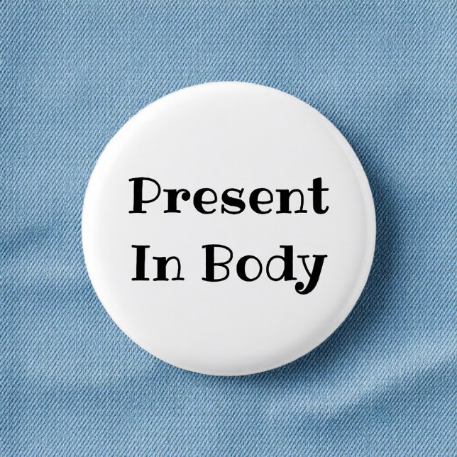 Present in Body Funny Office Pinback Button (Von Creator hochgeladen)