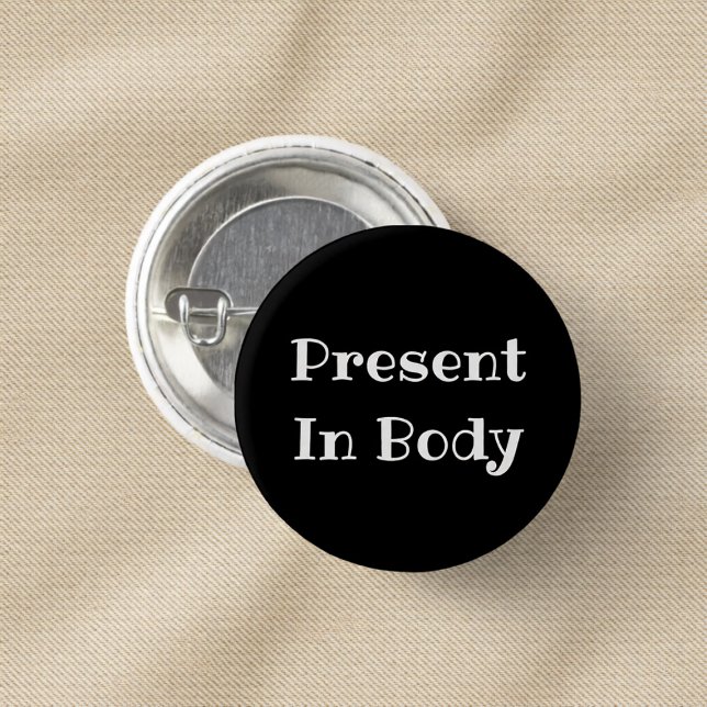 Present in Body Funny Office Pinback Button (Von Creator hochgeladen)