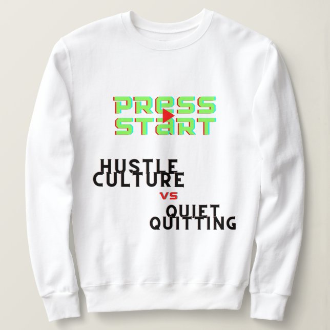 PRESSESTART, HUSTLE KULTUR VS QUIET QUITITING SWEATSHIRT (Design vorne)