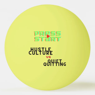 PRESSESTART, HUSTLE KULTUR VS QUIET QUITITING TISCHTENNISBALL