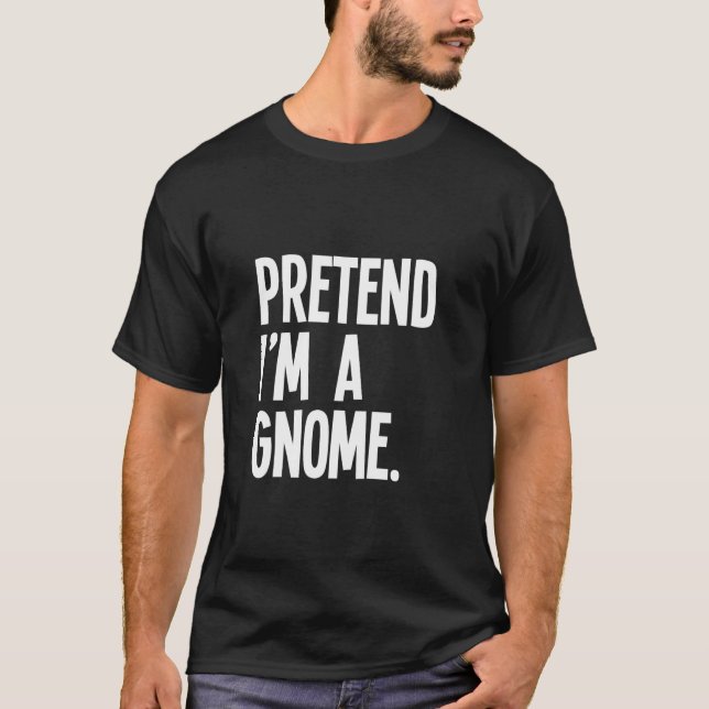 Pretend I m A Gnome Funny Halloween Party Costume  T-Shirt (Vorderseite)