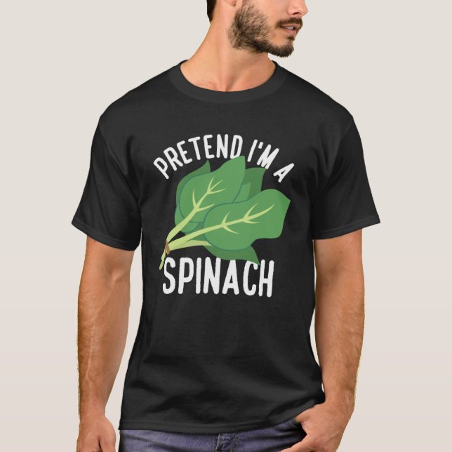 Pretend I m A Spinach Spinach Vegetables T-Shirt (Vorderseite)