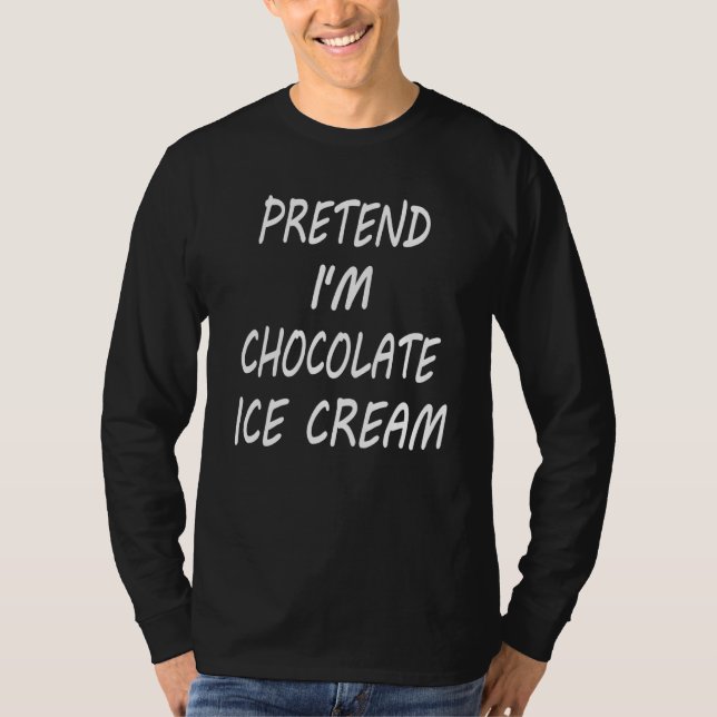 Pretend I m Chocolate Ice Cream  Food Halloween Co T-Shirt (Vorderseite)