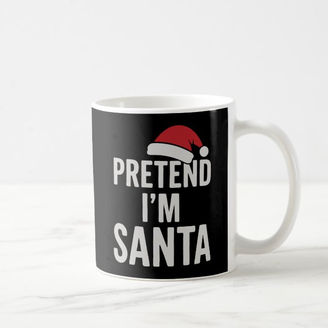 Pretend I’m Santa - Funny Christmas Humor Kaffeetasse (Rechts)