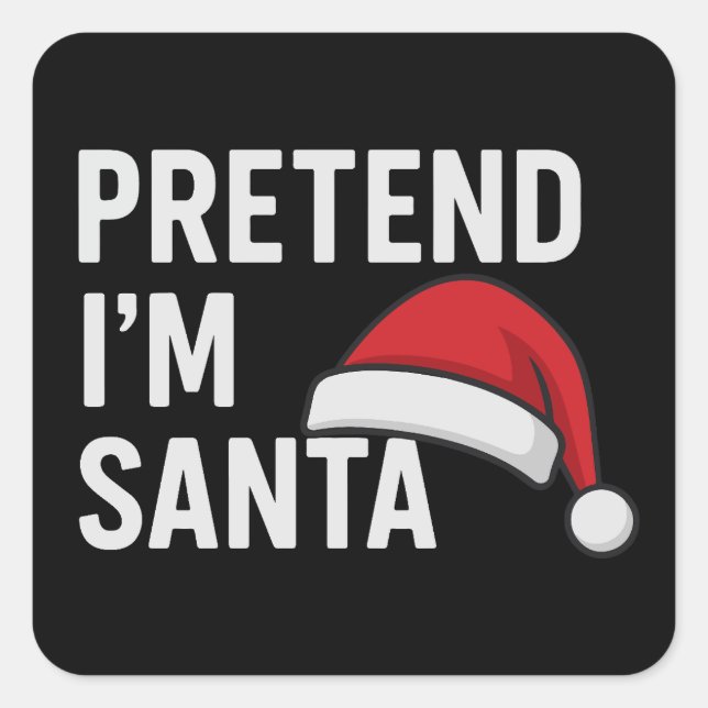 Pretend I’m Santa - Funny Christmas Humor Quadratischer Aufkleber (Vorderseite)