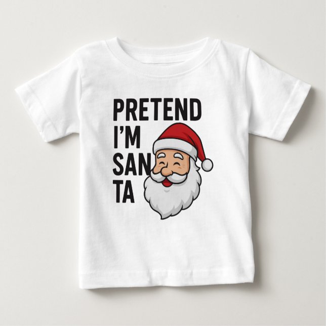 Pretend I’m Santa - Funny Christmas Quote Baby T-shirt (Vorderseite)