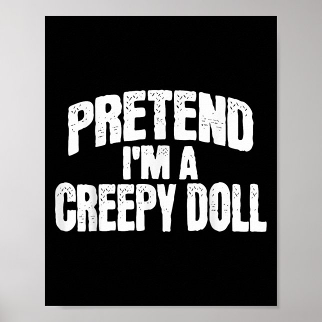 Pretend I'm A Creepy Doll Funny Halloween Costume  Poster (Vorne)