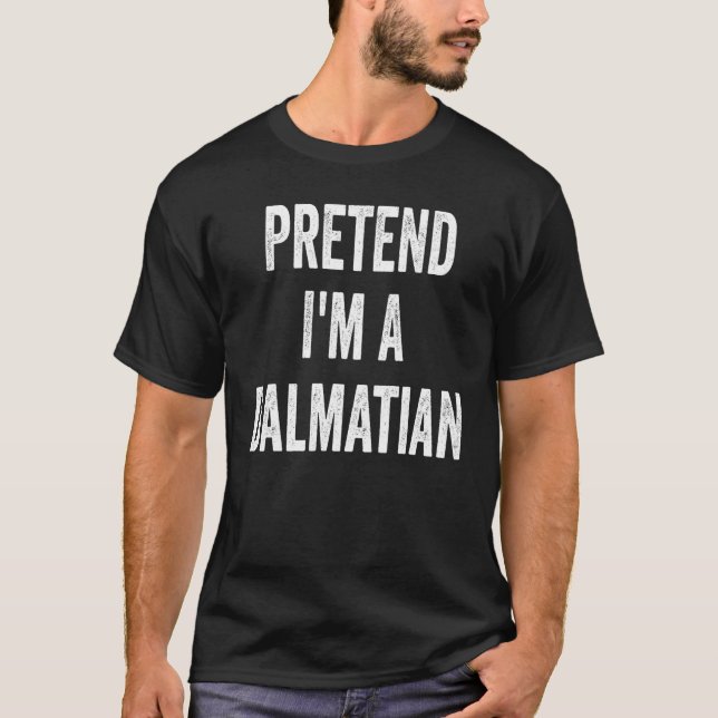 Pretend I'm A Dalmatian  Costume Halloween Party 4 T-Shirt (Vorderseite)
