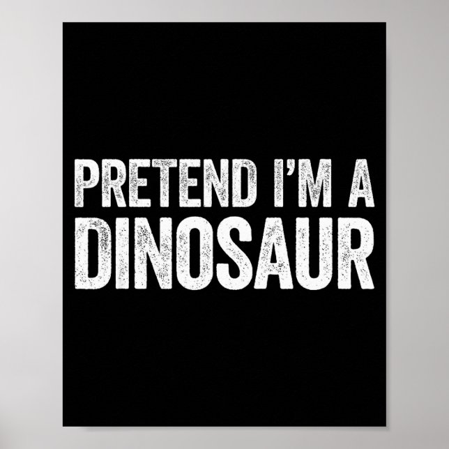 Pretend I'm A Dinosaur Shirt Adult Kids Men Women  Poster (Vorne)