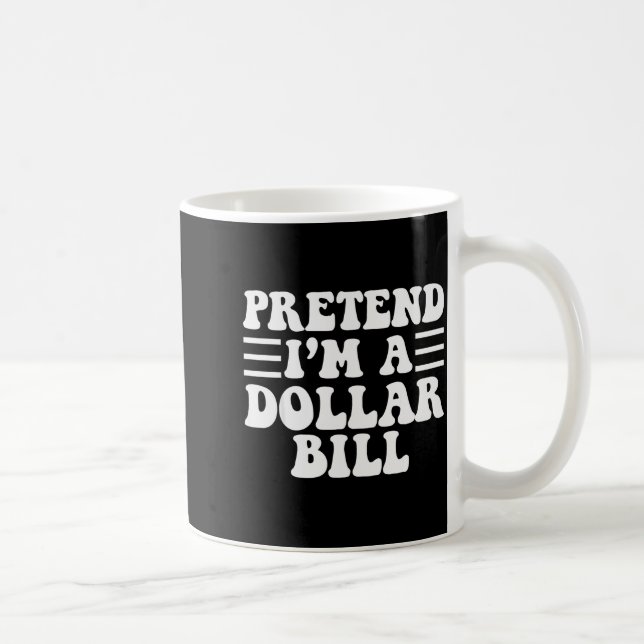 Pretend I'm A Dollar Bill - Unique Funny Halloween Kaffeetasse (Rechts)