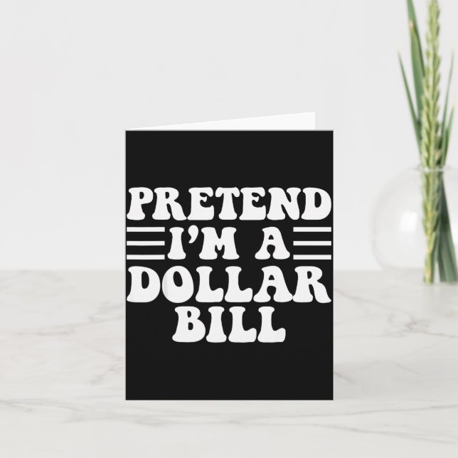 Pretend I'm A Dollar Bill - Unique Funny Halloween Karte (Vorderseite)