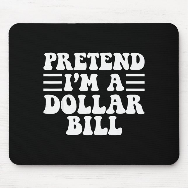 Pretend I'm A Dollar Bill - Unique Funny Halloween Mousepad (Vorne)