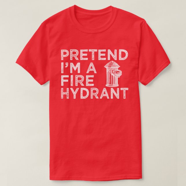 Pretend I'm A Fire Hydrant Funny Halloween Kostüm T-Shirt (Design vorne)