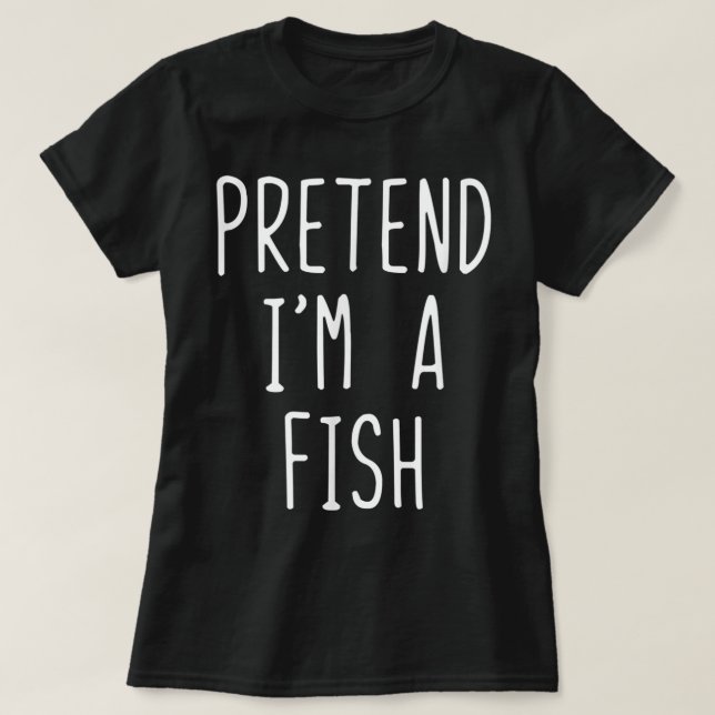 Pretend I'm A Fish Costume Halloween Lazy Easy  T-Shirt (Design vorne)