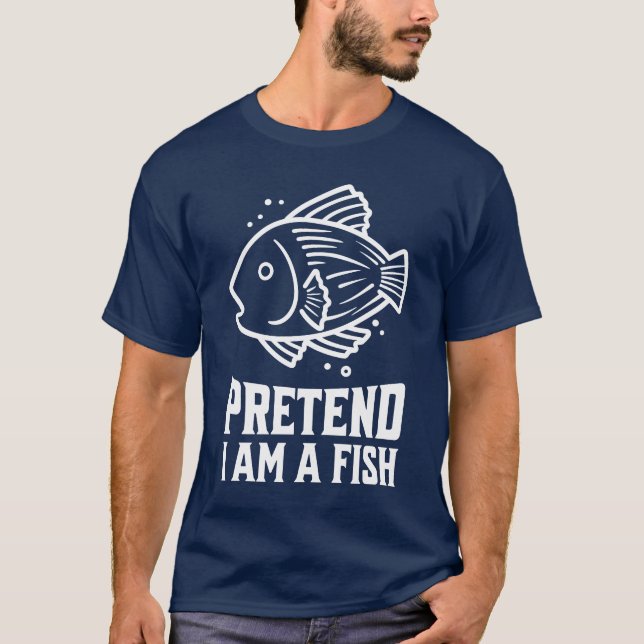 Pretend I'm A Fish T-Shirt (Vorderseite)