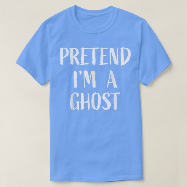 Pretend I'm a Ghost Halloween 2022 Easy Fast Simpl T-Shirt (Design vorne)