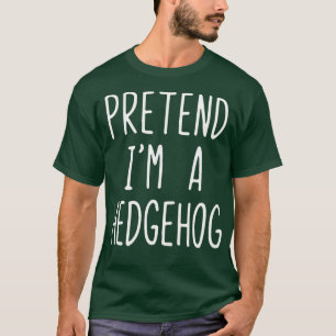 Pretend I'm A Hedgehog Costume Halloween Lazy Easy T-Shirt