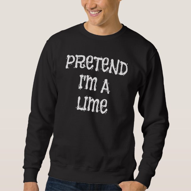 Pretend I'm A Lime Halloween Costume   Party Sweatshirt (Vorderseite)
