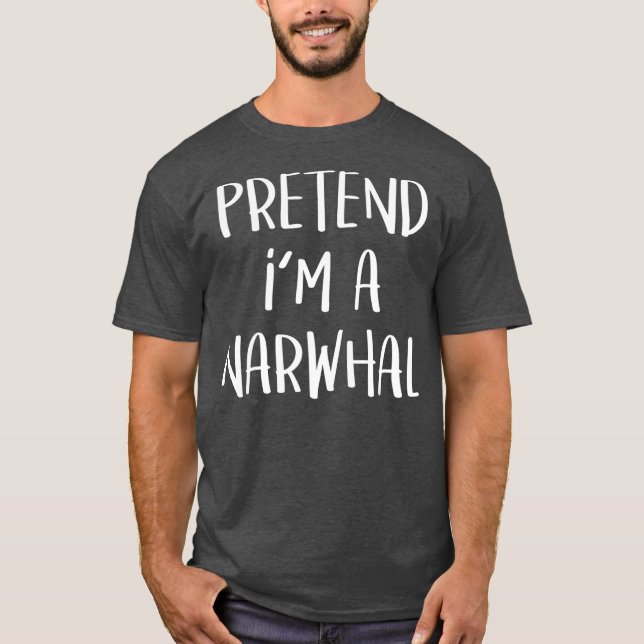 Pretend Im A Narwhal Costume Funny Halloween T-Shirt (Vorderseite)