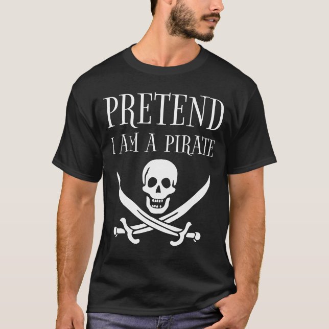Pretend I'm A Pirate T-Shirt (Vorderseite)