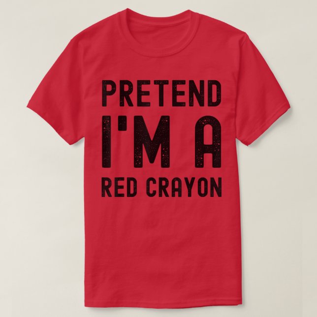 Pretend I'm a Red Crayon Funny Lazy Halloween Cost T-Shirt (Design vorne)