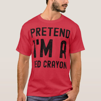 Pretend I'm a Red Crayon Funny Lazy Halloween Cost T-Shirt