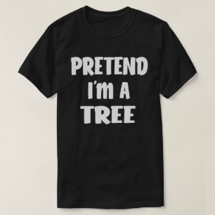 Pretend I'm A Tree funny Halloween Costume Gift T-Shirt