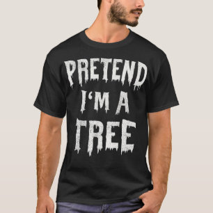Pretend I'm A Tree Halloween Costume Lazy Easy Par T-Shirt