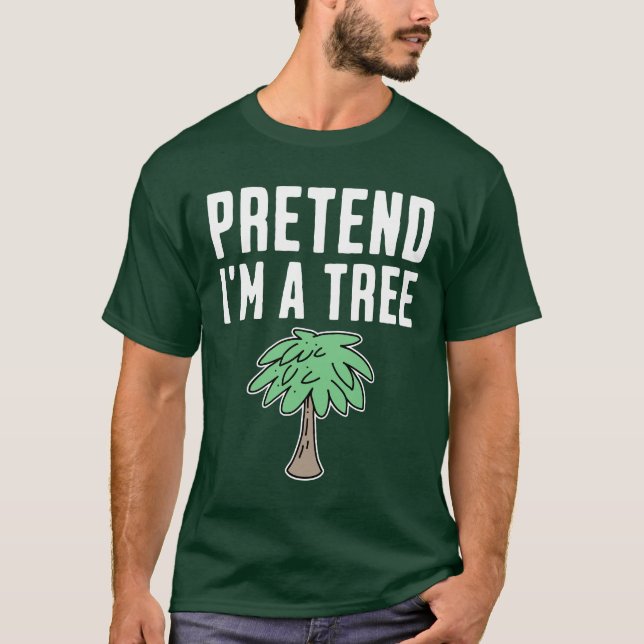 Pretend I'm A Tree T-Shirt (Vorderseite)
