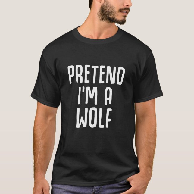 Pretend I'm A Wolf Lazy Halloween Anzug Party W T-Shirt (Vorderseite)