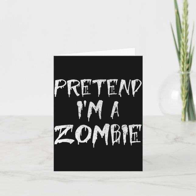 Pretend I'm A Zombie Costume Funny Halloween Party Karte (Vorderseite)