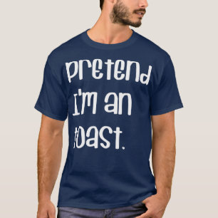 PRETEND Ix27M EINE TOAST LAZY VERGANGENE MINUTE HA T-Shirt