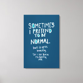 Pretend to be normal leinwanddruck