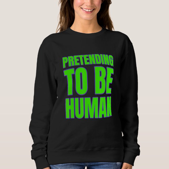 Pretending To Be Human Awkward Different Unusual P Sweatshirt (Vorderseite)