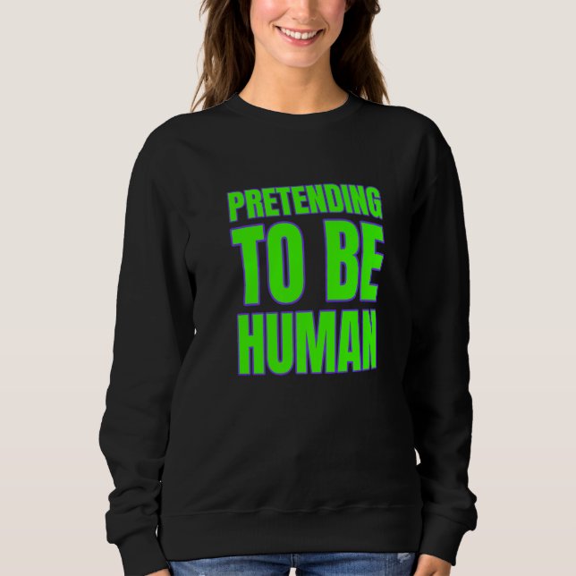 Pretending To Be Human Awkward Different Unusual P Sweatshirt (Vorderseite)