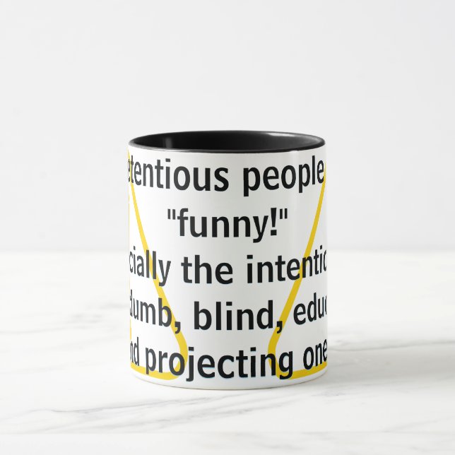 Pretentious people are "funny!"   tasse (Zentrum)