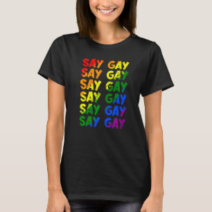 Pride Lgbt Say Gay Rainbow Say Trans Proud Lgbtq G T-Shirt