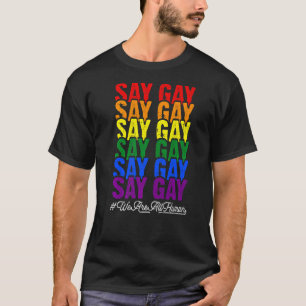 Pride LGBT Say Gay Rainbow Say Trans Proud LGBTQ G T-Shirt