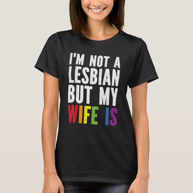 Pride LGBT Trans I'm Not A Lesbian But My Wife Is T-Shirt (Vorderseite)