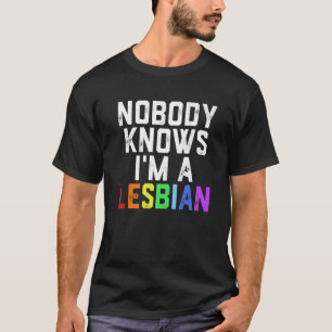 Pride LGBT Trans Niemand weiß, dass ich Lesben bin T-Shirt