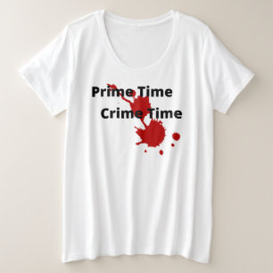 Prime Time Crime Time Plus Size T - Shirt
