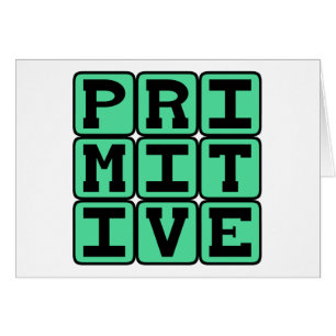 Primitiv, antiquiert