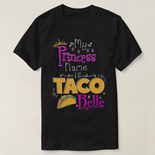 Princess  My Princess Name Is Taco Belle Taco Love T-Shirt (Design vorne)